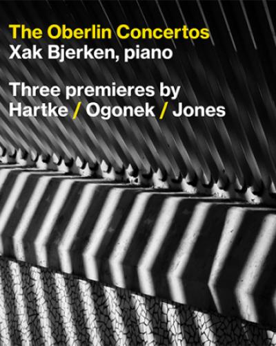 CD Cover. The Oberlin Concertos, Xak Bjerken, piano. Three premieres by Hartke, Ogonek, Jones